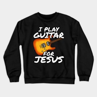 I Play Guitar For Jesus Church Electric Guitarist Crewneck Sweatshirt